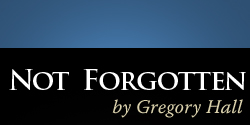 Not Forgotten by Gregory Hall
